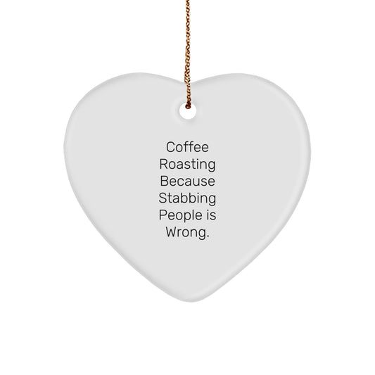 Coffee Roasting Gifts from Friends for Christmas, 'Coffee Roasting Because Stabbing People Is Wrong.' Heart Ornament, Unique - Victory Thru Vision