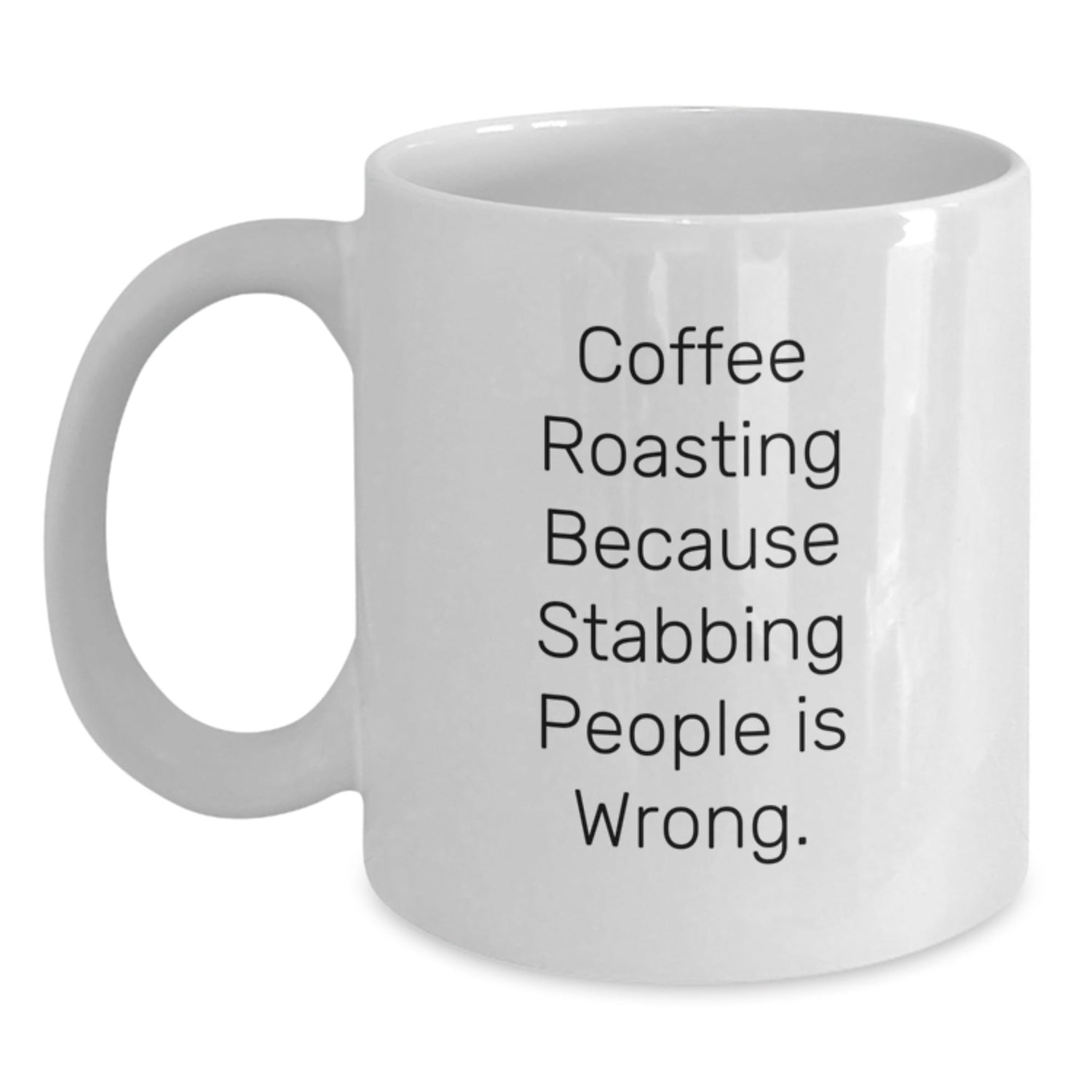 Coffee Roasting Humor Gifts for Friends from Family, Unique White Coffee Mug for Graduation - 'Coffee Roasting Because Stabbing People Is Wrong.' - Victory Thru Vision