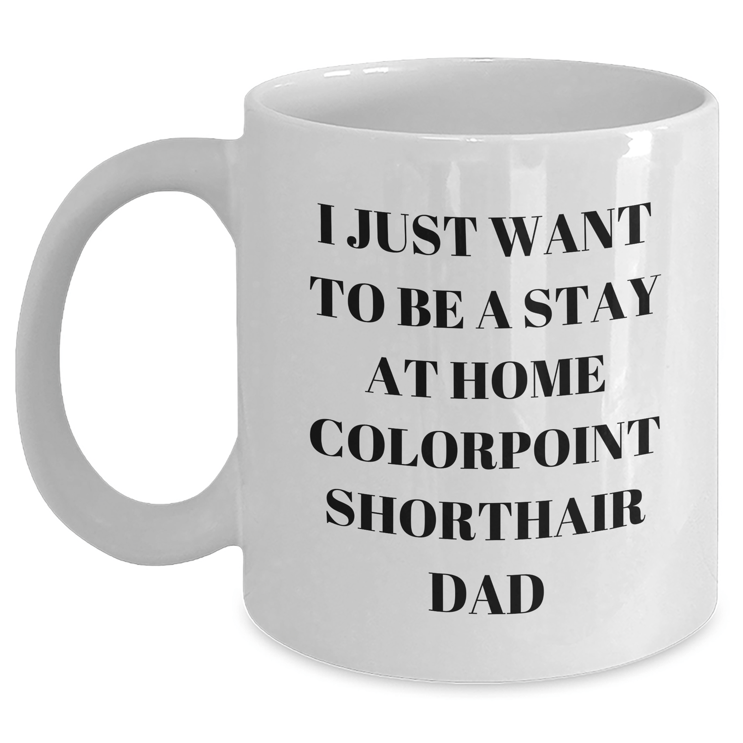 Colorpoint Shorthair Cat Dad Gifts - Funny White Coffee Mug for Father's Day, Gifts from Men to Friends and Family - Victory Thru Vision