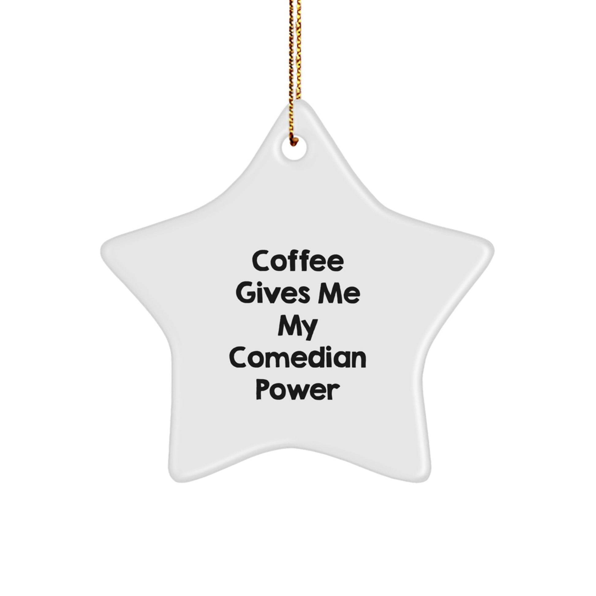 Comedian Gifts from Friends - 'Coffee Gives Me My Comedian Power' Star Ornament for Comedian Men, Women, and Friends - Unique Christmas Unique Gifts - Victory Thru Vision
