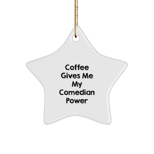 Comedian Gifts from Friends - 'Coffee Gives Me My Comedian Power' Star Ornament for Comedian Men, Women, and Friends - Unique Christmas Unique Gifts - Victory Thru Vision