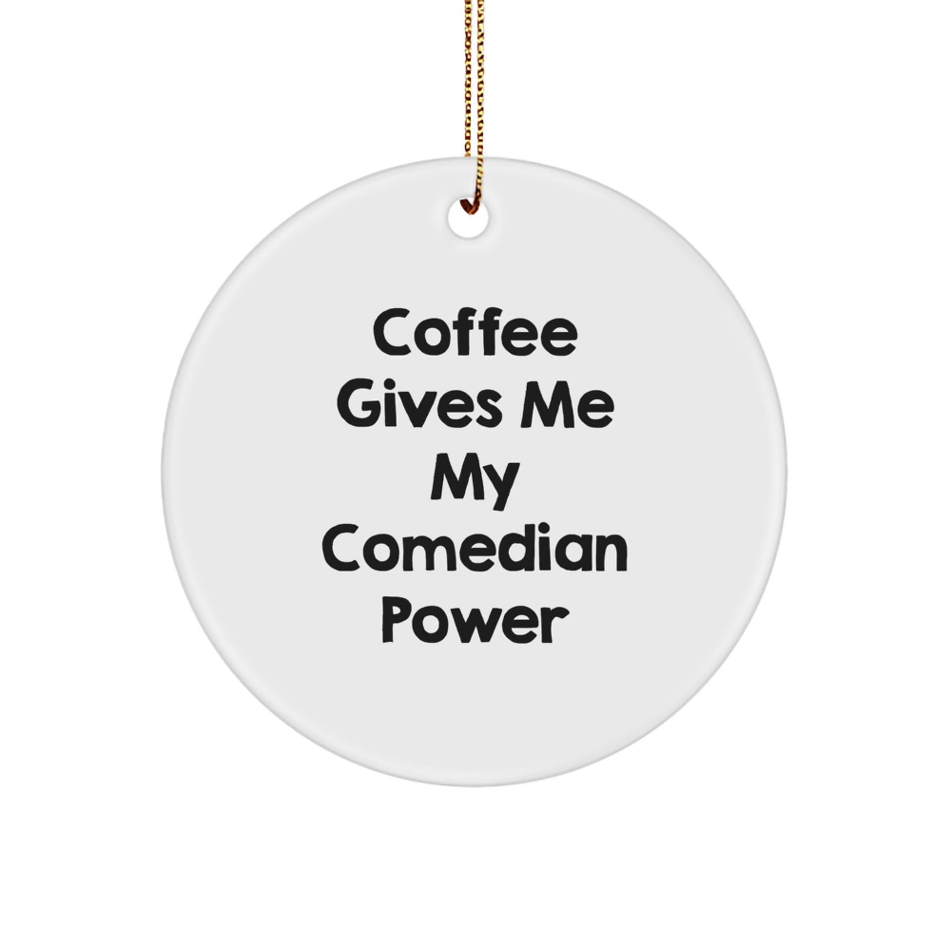 Comedian Gifts from Friends, Funny Circle Ornament for Christmas - 'Coffee Gives Me My Comedian Power' Quote - Victory Thru Vision