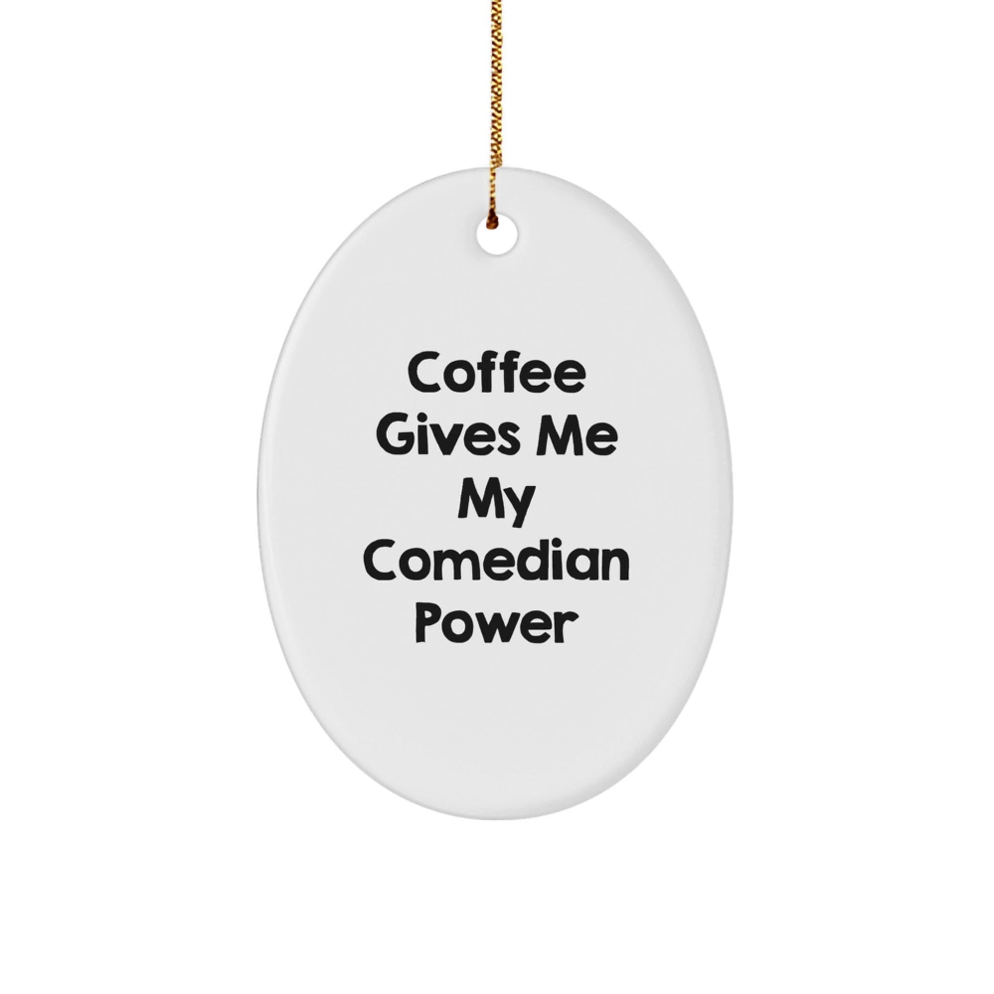 Comedian Gifts from Friends, Funny Oval Ornament with 'Coffee Gives Me My Comedian Power' Quote, Christmas Unique Gifts for Comedians, Oval Ornament - Victory Thru Vision