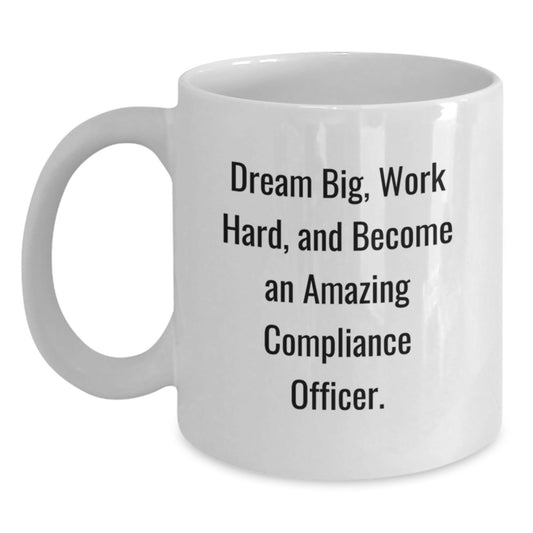 Compliance Officer Gifts for Him or Her, Funny White Coffee Mug with 'Dream Big, Work Hard, And Become An Amazing Compliance Officer' Quote, Graduation Unique Gifts from Friends or Coworkers - Victory Thru Vision