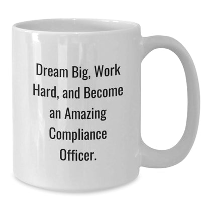 Compliance Officer Gifts for Him or Her, Funny White Coffee Mug with 'Dream Big, Work Hard, And Become An Amazing Compliance Officer' Quote, Graduation Unique Gifts from Friends or Coworkers - Victory Thru Vision