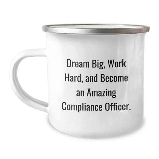 Compliance Officer Gifts from Friends - Inspirational Camping Mug for Graduation, 'Dream Big, Work Hard, And Become An Amazing Compliance Officer.' - Victory Thru Vision