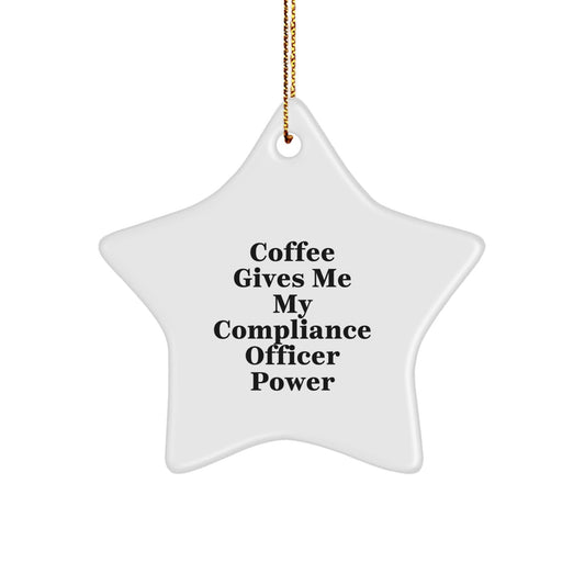 Compliance Officer Power Gifts, Funny Star Ornament for Christmas, 'Coffee Gives Me My Compliance Officer Power', Gifts from Friends and Family - Victory Thru Vision