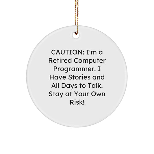 Computer Programmer Gifts from Men - 'Caution: I'm A Retired Computer Programmer...' Funny Circle Ornament for Christmas - Victory Thru Vision