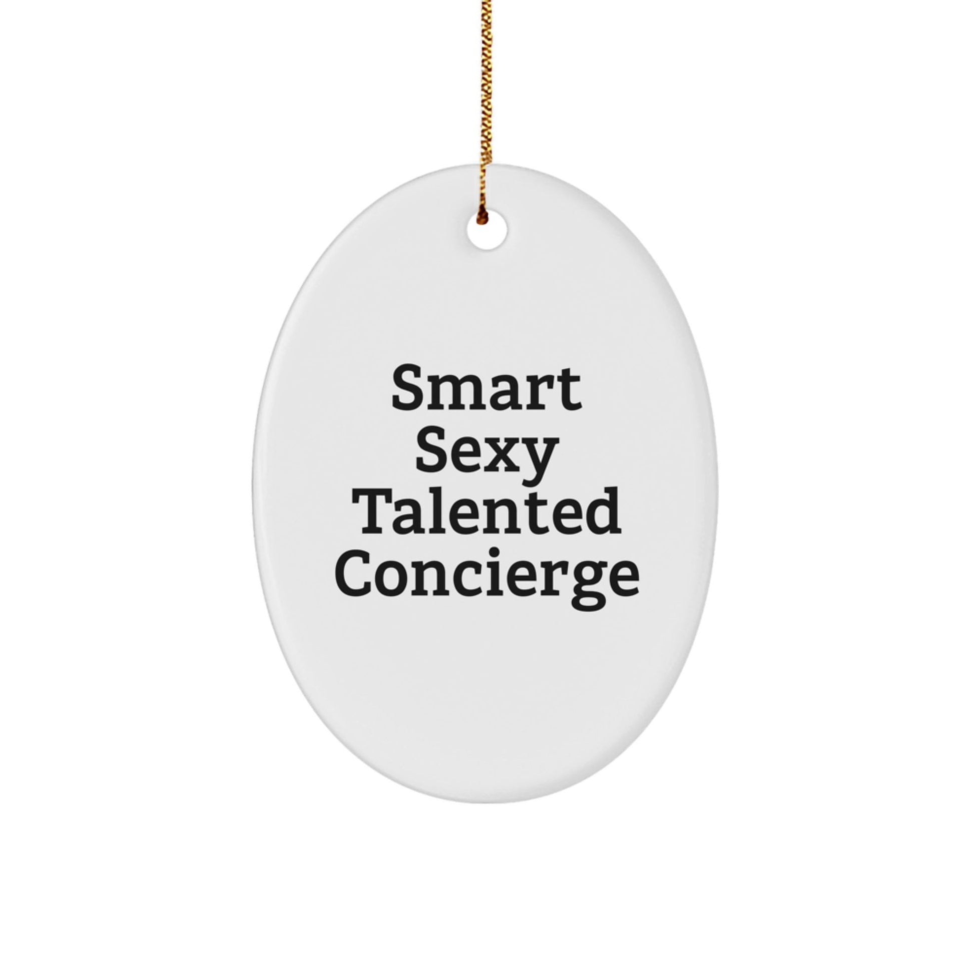 Concierge Gifts from Friends - Smart Sexy Talented Oval Ornament, Funny Quote, Christmas Decorations - Victory Thru Vision