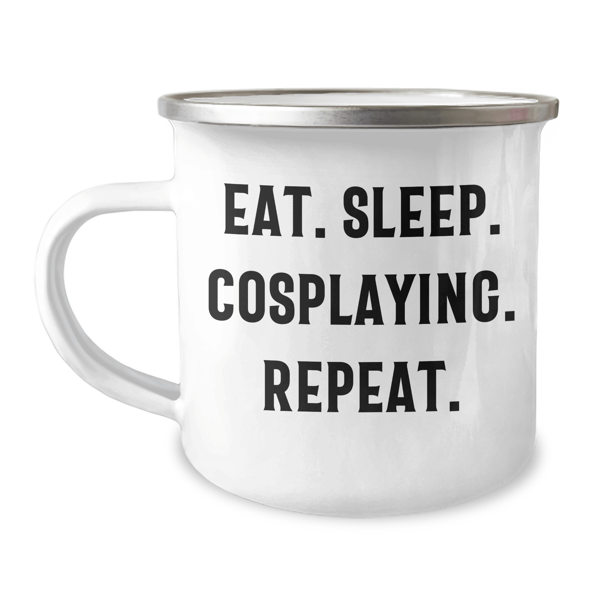 Cosplaying Camping Mug, Eat. Sleep. Cosplaying. Repeat. Funny Gift from Men to Cosplaying Friends on Father's Day - Victory Thru Vision 