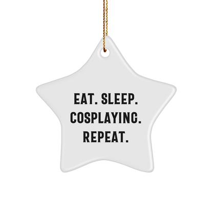 Cosplaying Star Ornament, Eat. Sleep. Cosplaying. Repeat. Gifts from Family, Friends, or Coworkers for Christmas - Victory Thru Vision 