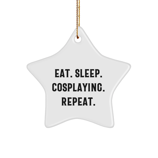Cosplaying Star Ornament, Eat. Sleep. Cosplaying. Repeat. Gifts from Family, Friends, or Coworkers for Christmas - Victory Thru Vision 