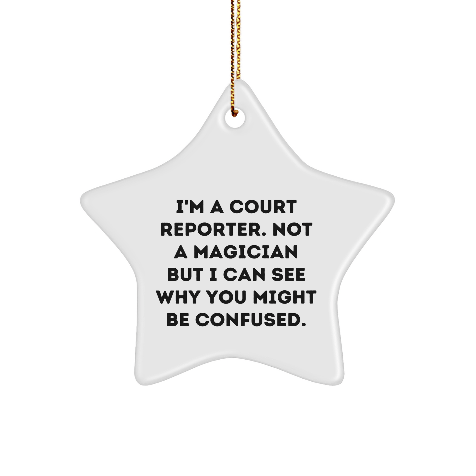 Court Reporter Gifts from Friends - Funny Star Ornament, I'm A Court Reporter. Not A Magician But I Can See Why You Might Be Confused. For Christmas - Victory Thru Vision