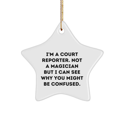 Court Reporter Gifts from Friends - Funny Star Ornament, I'm A Court Reporter. Not A Magician But I Can See Why You Might Be Confused. For Christmas - Victory Thru Vision