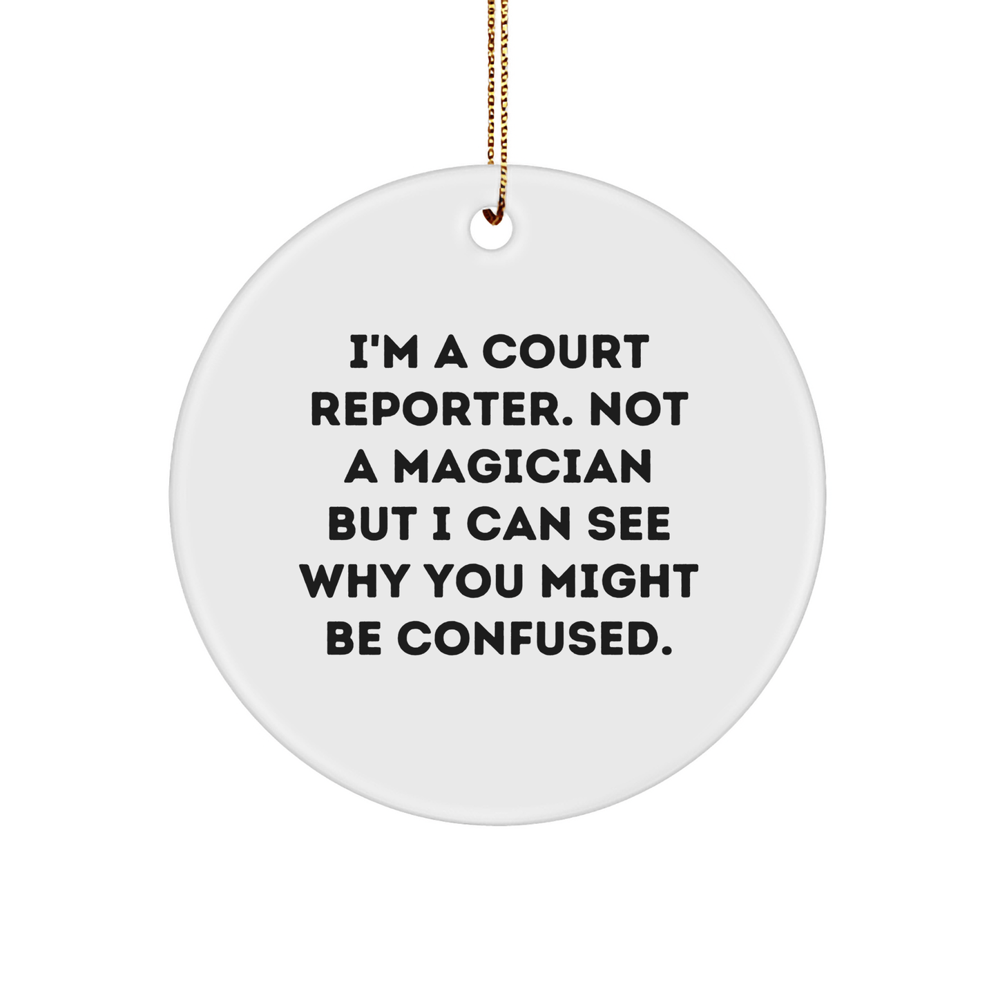 Court Reporter Gifts from Friends - 'I'm A Court Reporter. Not A Magician' Circle Ornament for Christmas - Victory Thru Vision