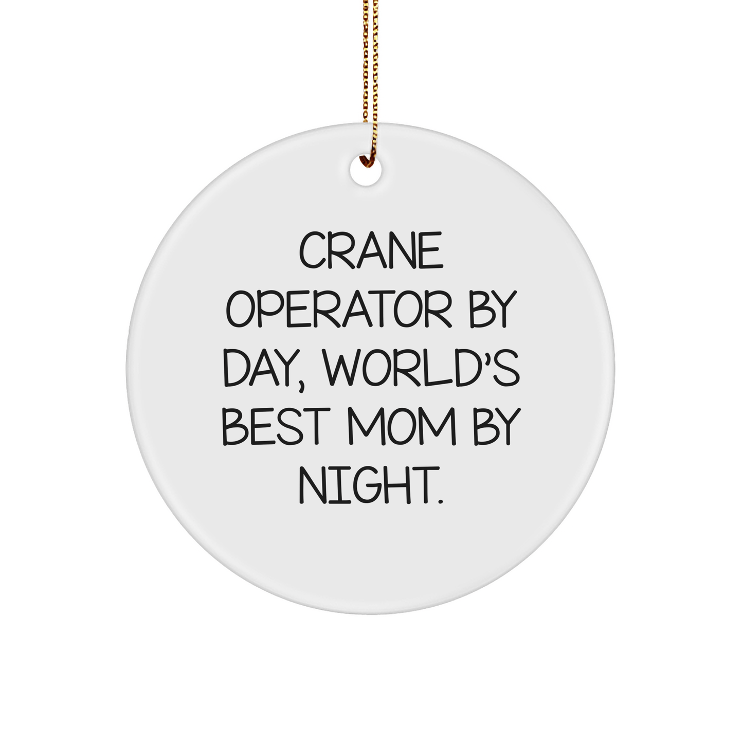 Crane Operator Gifts from Mom, 'Crane Operator By Day, World's Best Mom By Night.' Circle Ornament for Christmas - Victory Thru Vision 
