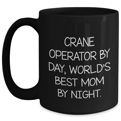 Crane Operator Humor Gifts for Men - Black Coffee Mug, 'Crane Operator By Day, World's Best Mom By Night.' Quote, Perfect Father's Day Unique Gifts from Men to Family - Victory Thru Vision 