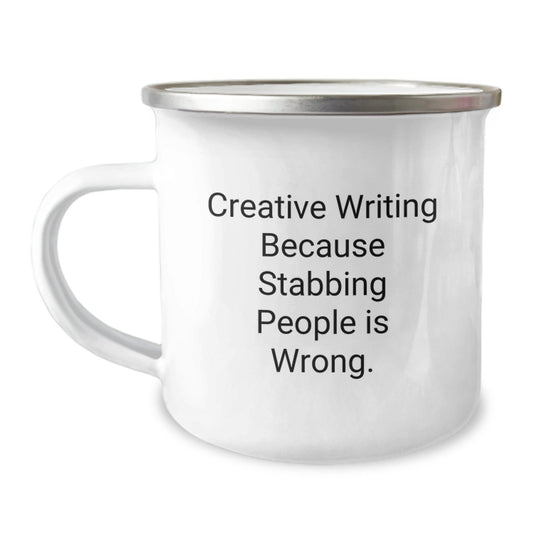Creative Writing Funny Gifts from Friends for Men and Women, Inspirational Camping Mug for Graduation, Quote: 'Creative Writing Because Stabbing People Is Wrong.' - Victory Thru Vision