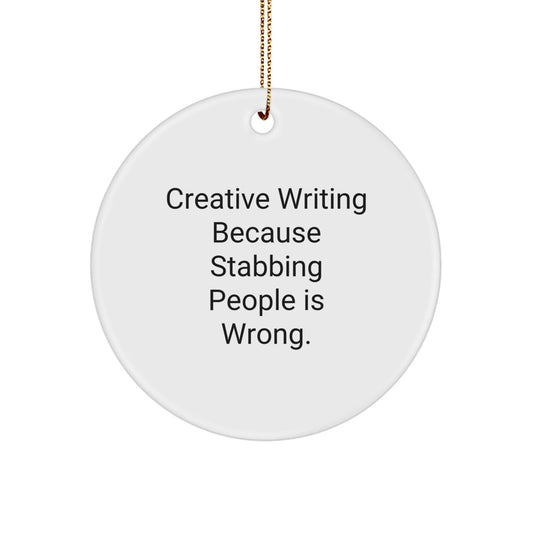 Creative Writing Gifts from Friends, Inspirational Circle Ornament for Men, Women, Coworkers, and Family - 'Creative Writing Because Stabbing People Is Wrong.' - Victory Thru Vision