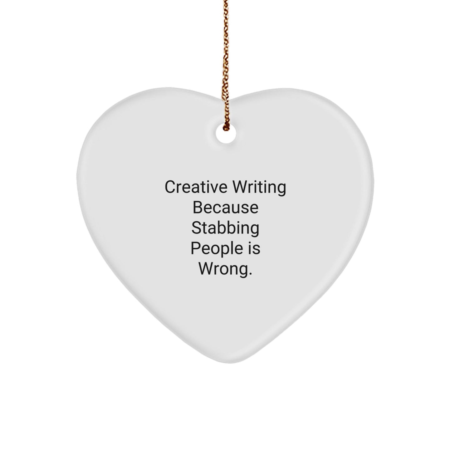 Creative Writing Gifts from Friends, 'Stabbing People Is Wrong' Funny Quote Heart Ornament for Christmas - Victory Thru Vision