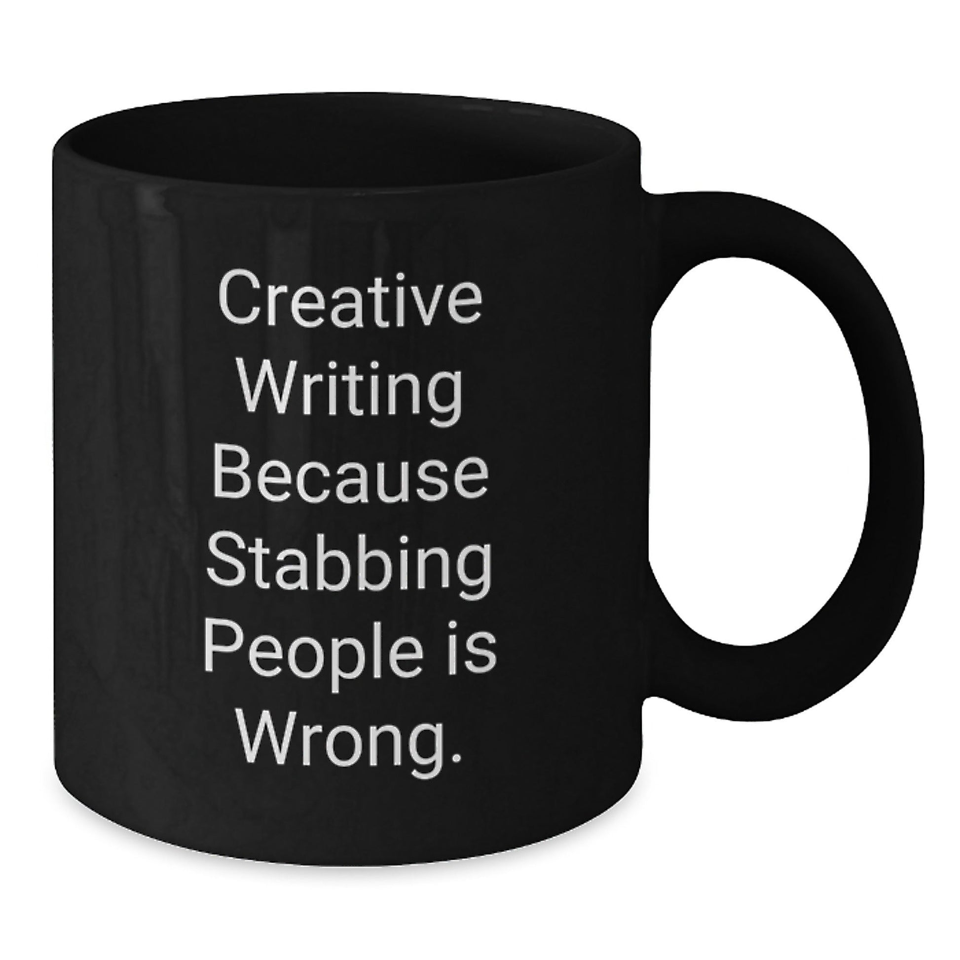 Creative Writing Humor Gifts from Friends for Graduation, Black Coffee Mug, 'Creative Writing Because Stabbing People Is Wrong.' - Victory Thru Vision