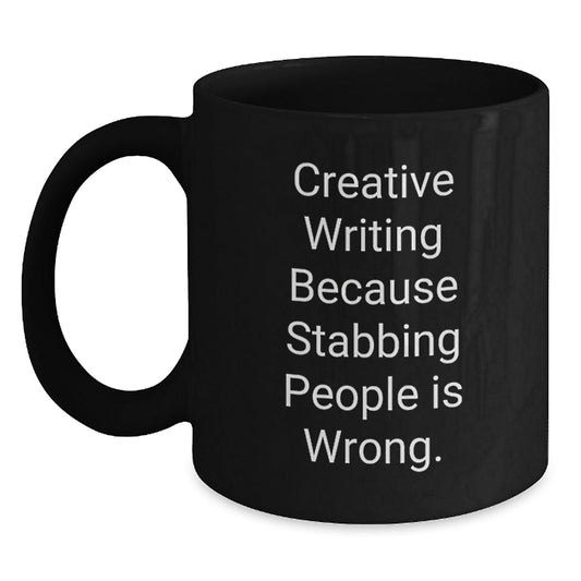 Creative Writing Humor Gifts from Friends for Graduation, Black Coffee Mug, 'Creative Writing Because Stabbing People Is Wrong.' - Victory Thru Vision