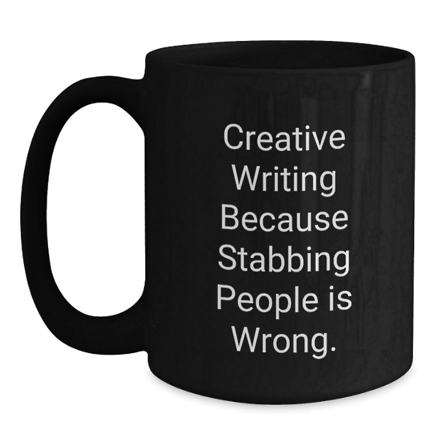 Creative Writing Humor Gifts from Friends for Graduation, Black Coffee Mug, 'Creative Writing Because Stabbing People Is Wrong.' - Victory Thru Vision