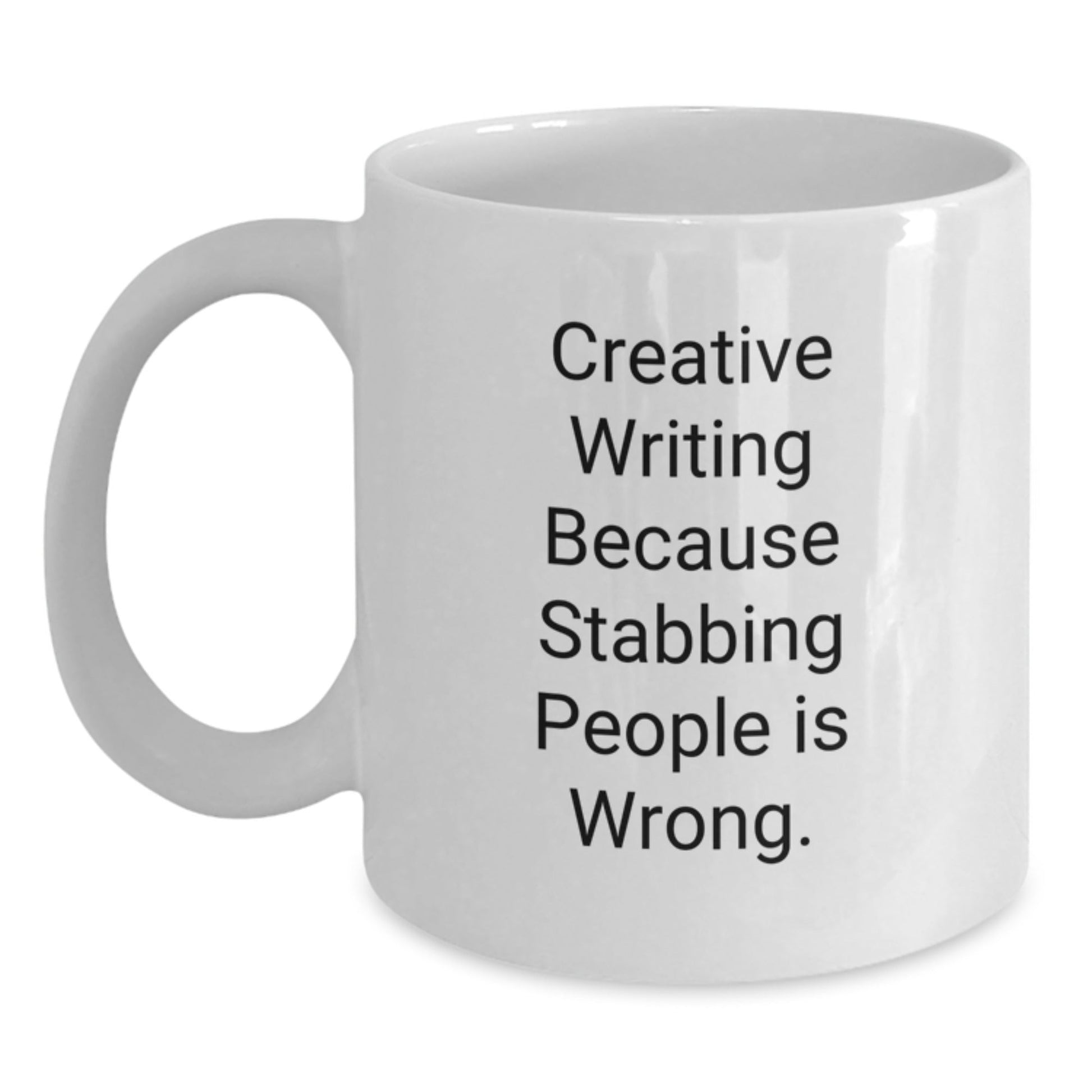 Creative Writing Inspirational Gifts from Family for Graduation - Funny White Coffee Mug, 'Creative Writing Because Stabbing People Is Wrong.' - Victory Thru Vision