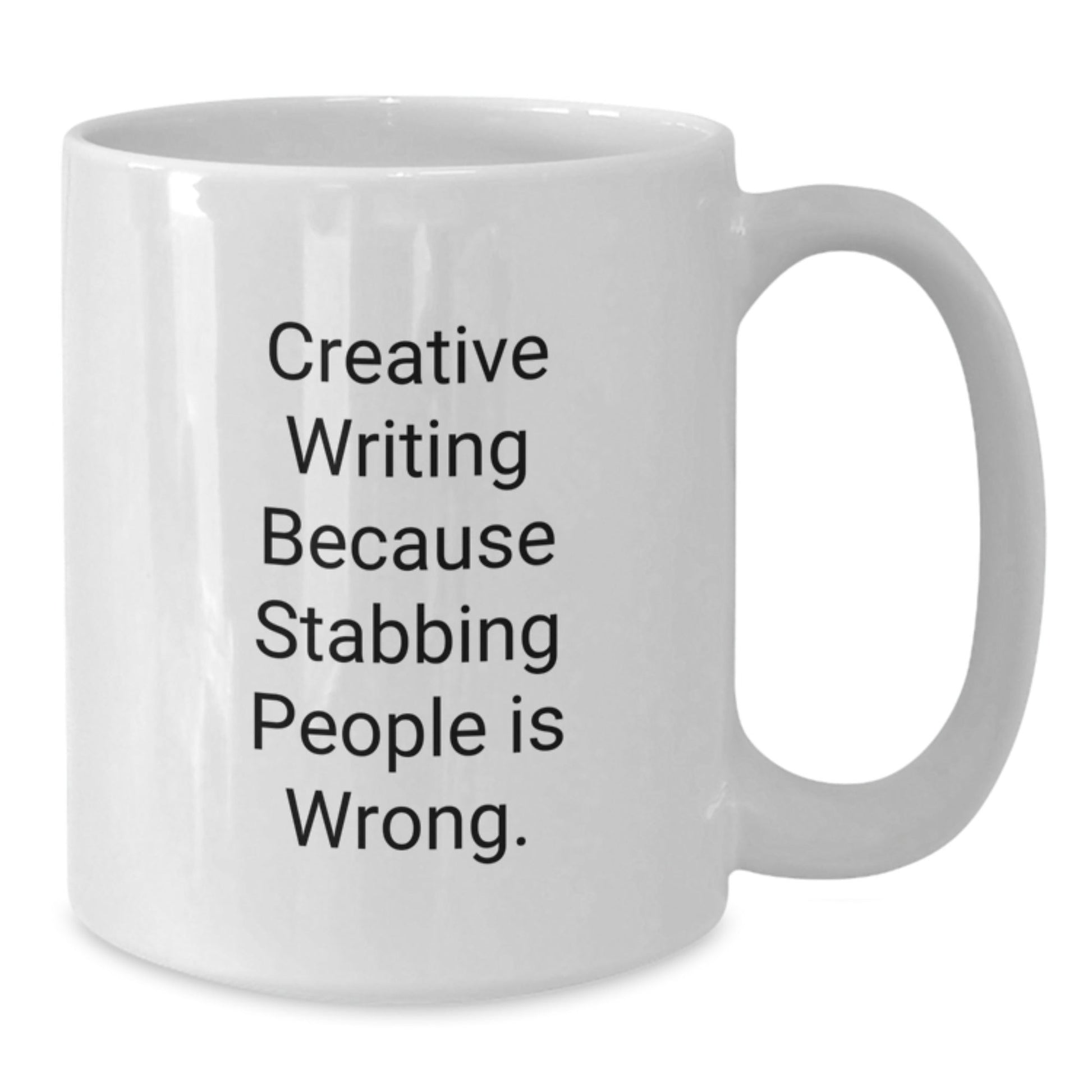 Creative Writing Inspirational Gifts from Family for Graduation - Funny White Coffee Mug, 'Creative Writing Because Stabbing People Is Wrong.' - Victory Thru Vision