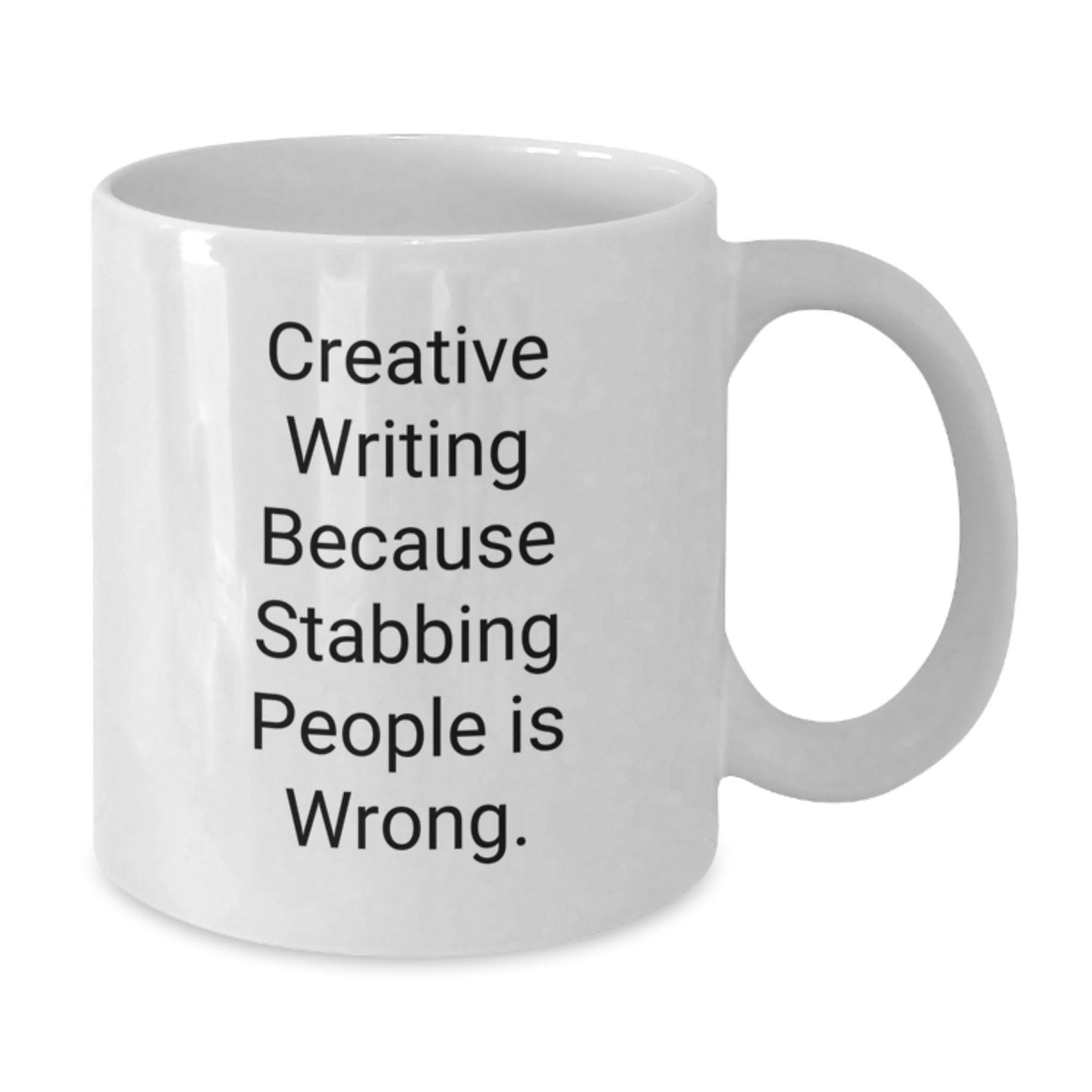 Creative Writing Inspirational Gifts from Family for Graduation - Funny White Coffee Mug, 'Creative Writing Because Stabbing People Is Wrong.' - Victory Thru Vision