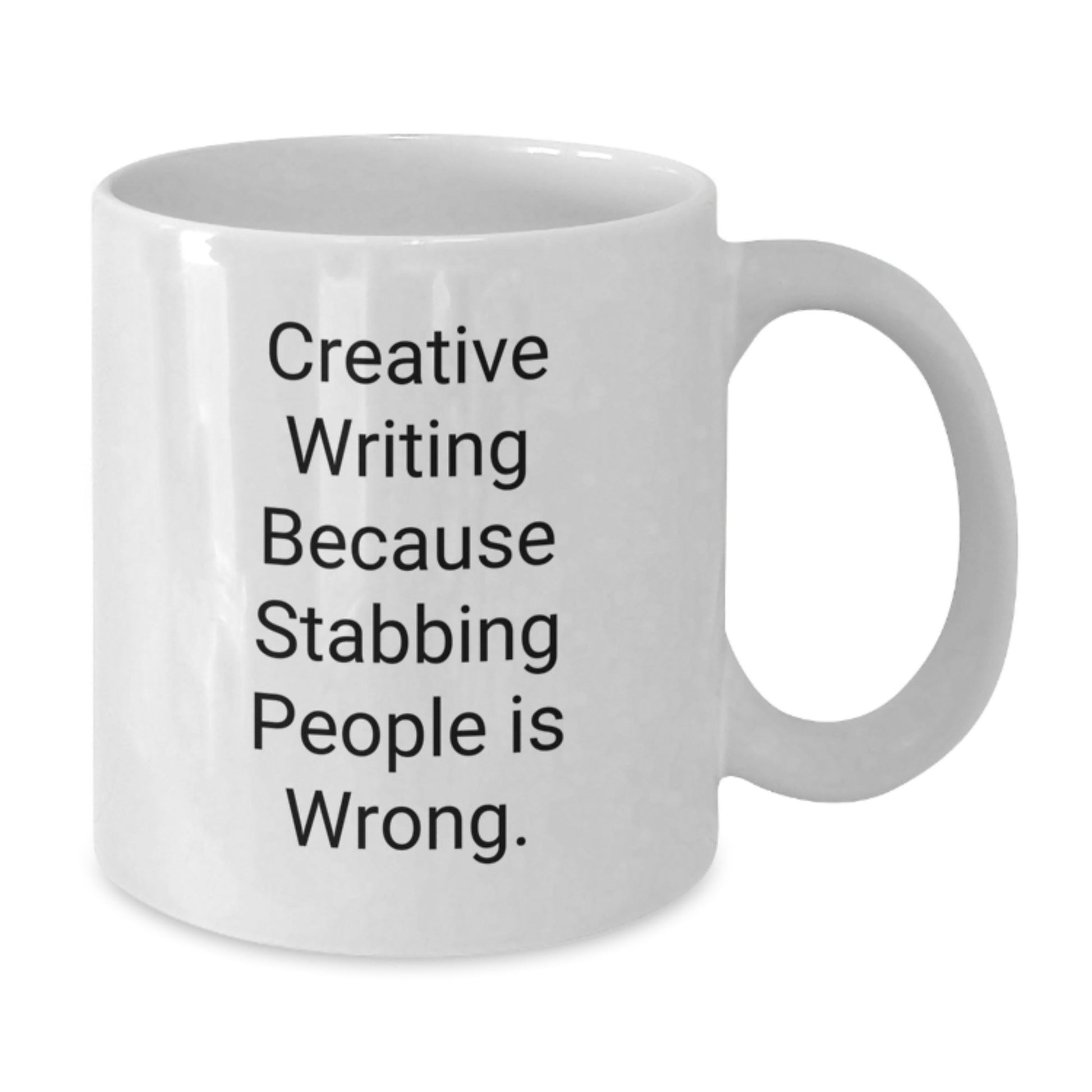 Creative Writing Inspirational Gifts from Family for Graduation - Funny White Coffee Mug, 'Creative Writing Because Stabbing People Is Wrong.' - Victory Thru Vision