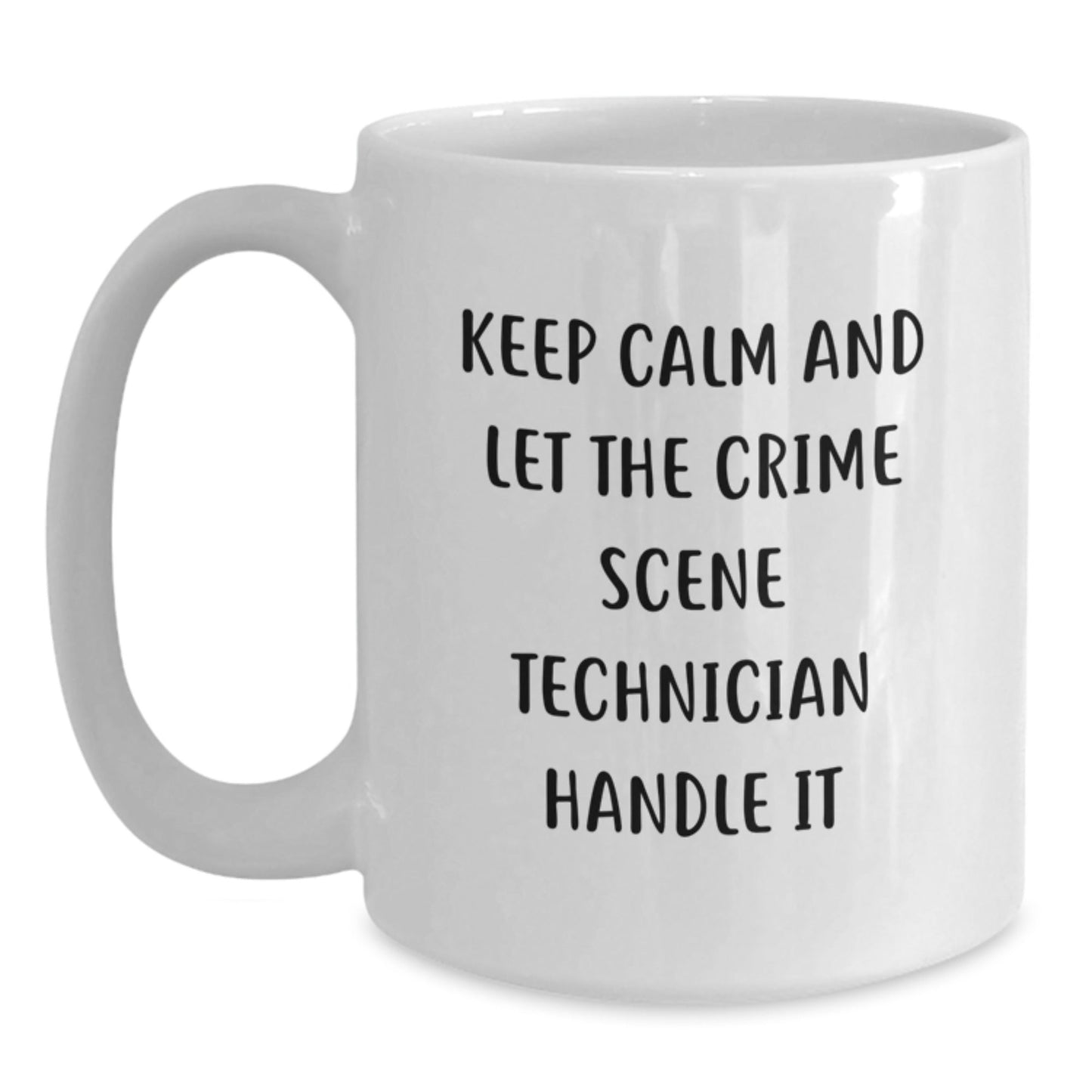 Crime Scene Technician Humor White Coffee Mug, Gifts from Friends to Crime Scene Technician, Keep Calm and Let Him Handle It, Graduation Unique Gifts - Victory Thru Vision