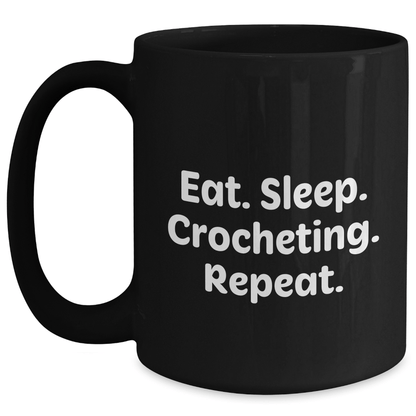 Crocheting Enthusiasts Gifts - Eat. Sleep. Crocheting. Repeat. Funny Black Coffee Mug, Father's Day Unique Gifts for Men, Women, Friends, Coworkers, Family - Victory Thru Vision 