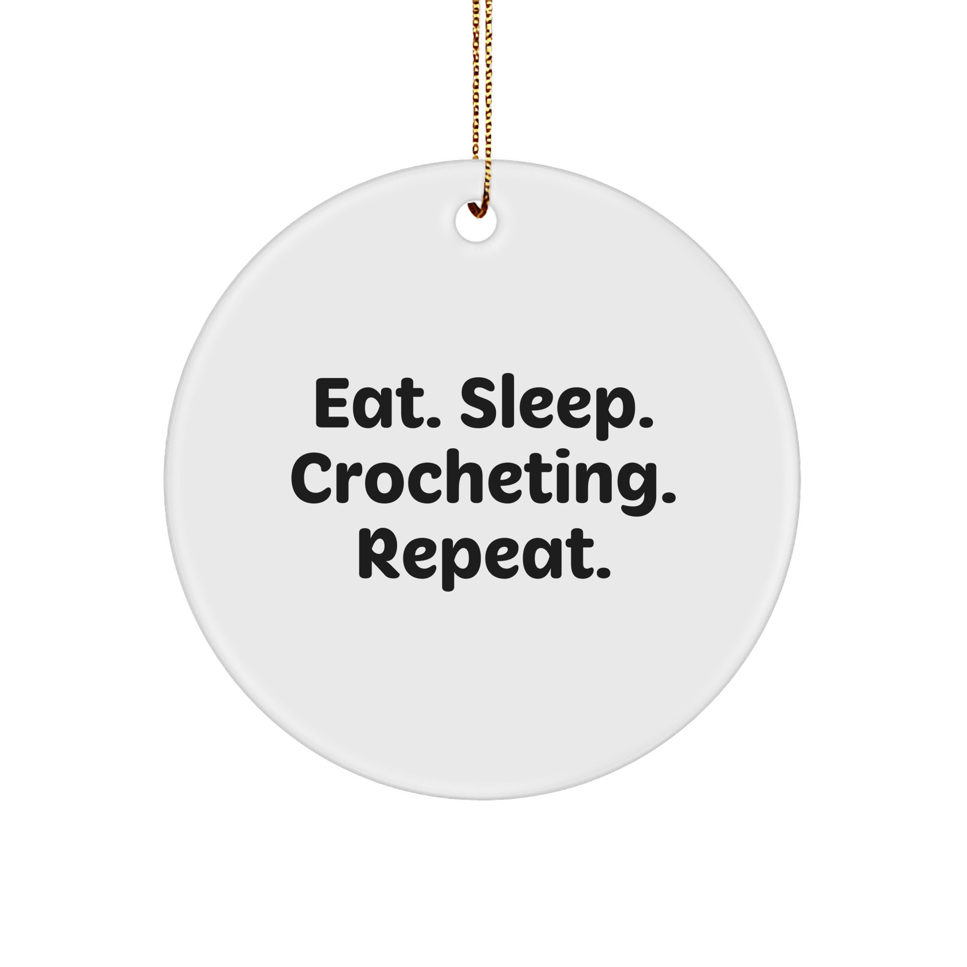 Crocheting Fun, Eat. Sleep. Crocheting. Repeat., Gift for Crocheting Enthusiasts, Circle Ornament for Christmas - Victory Thru Vision 