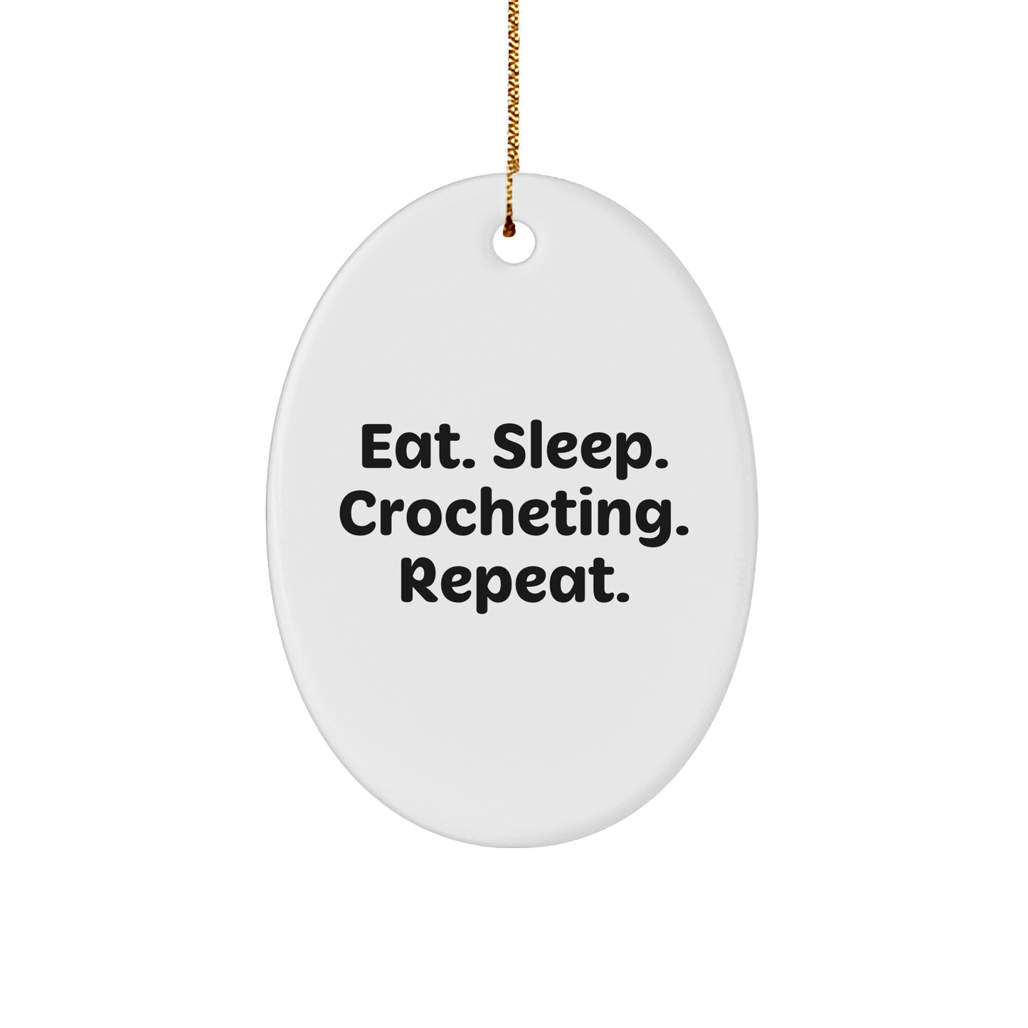 Crocheting Gifts from Family for Friends - Eat. Sleep. Crocheting. Repeat. Oval Ornament for Christmas - Victory Thru Vision 