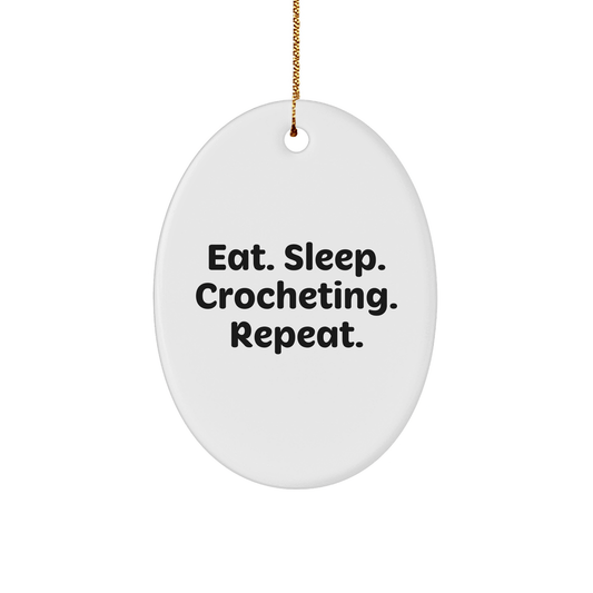 Crocheting Gifts from Family for Friends - Eat. Sleep. Crocheting. Repeat. Oval Ornament for Christmas - Victory Thru Vision 