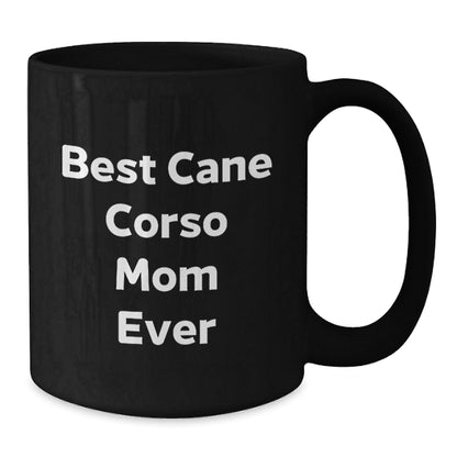 Cute Cane Corso Dog Mom Gifts from Friends and Family for Her - Best Mom Ever Quote Black Coffee Mug, 11oz or 15oz, Microwave and Dishwasher Safe - Victory Thru Vision
