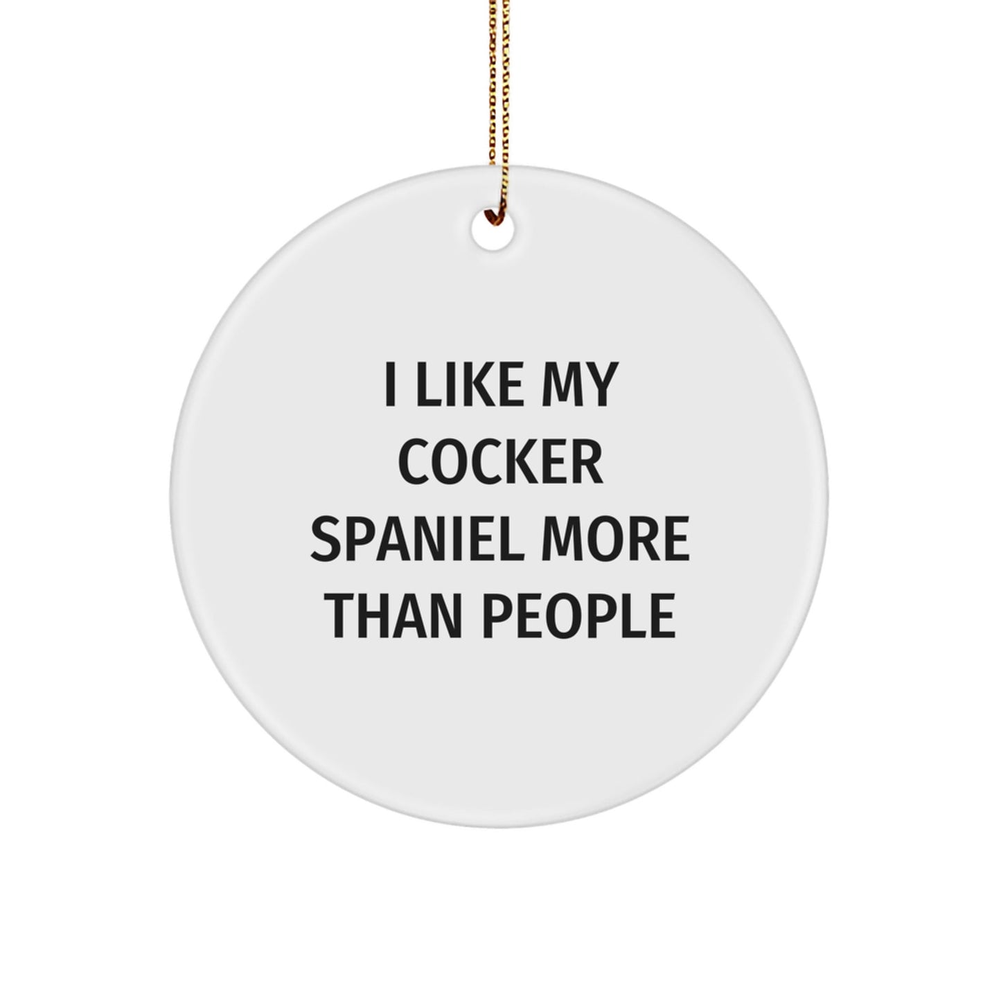 Cute Cocker Spaniel Dog Gifts for Friends and Family - 'I Like My Cocker Spaniel More Than People' Circle Ornament, White, Christmas Unique Gifts from Men to Women - Victory Thru Vision