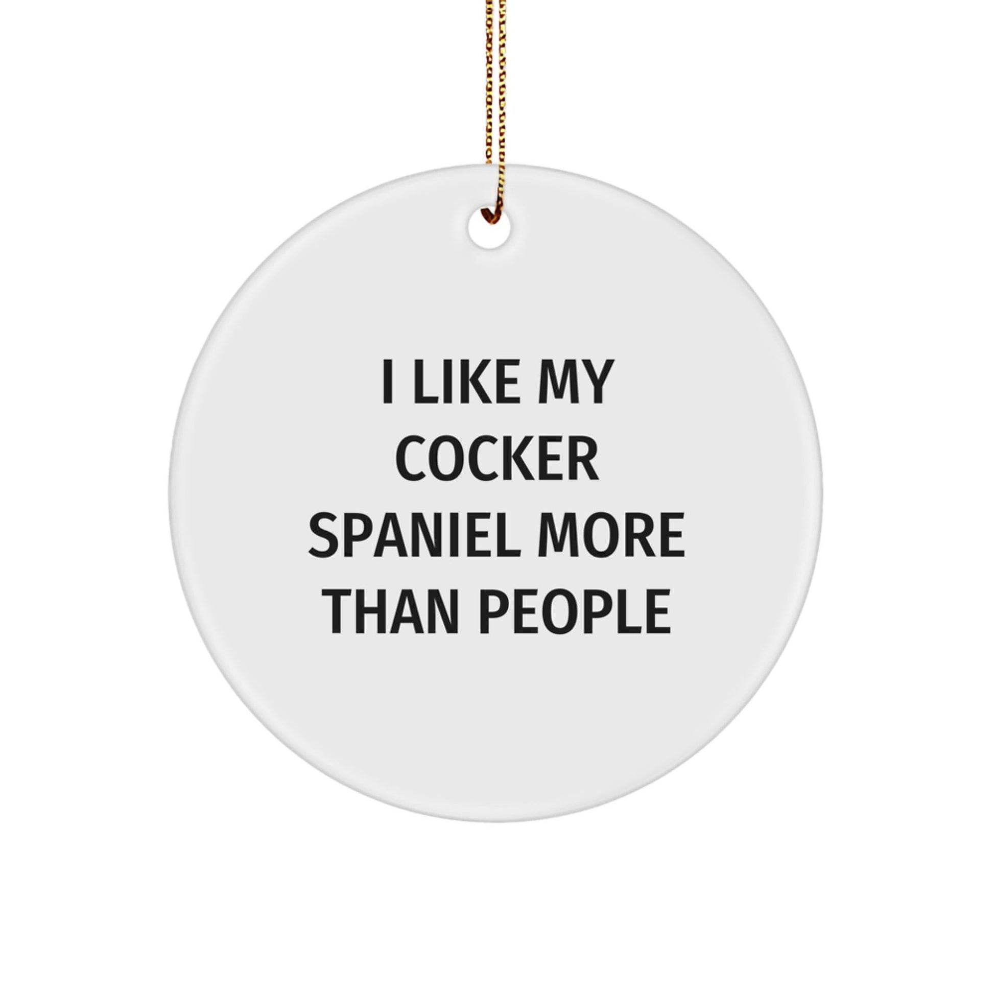 Cute Cocker Spaniel Dog Gifts for Friends and Family - 'I Like My Cocker Spaniel More Than People' Circle Ornament, White, Christmas Unique Gifts from Men to Women - Victory Thru Vision
