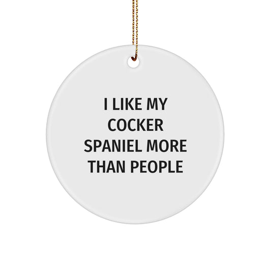Cute Cocker Spaniel Dog Gifts for Friends and Family - 'I Like My Cocker Spaniel More Than People' Circle Ornament, White, Christmas Unique Gifts from Men to Women - Victory Thru Vision