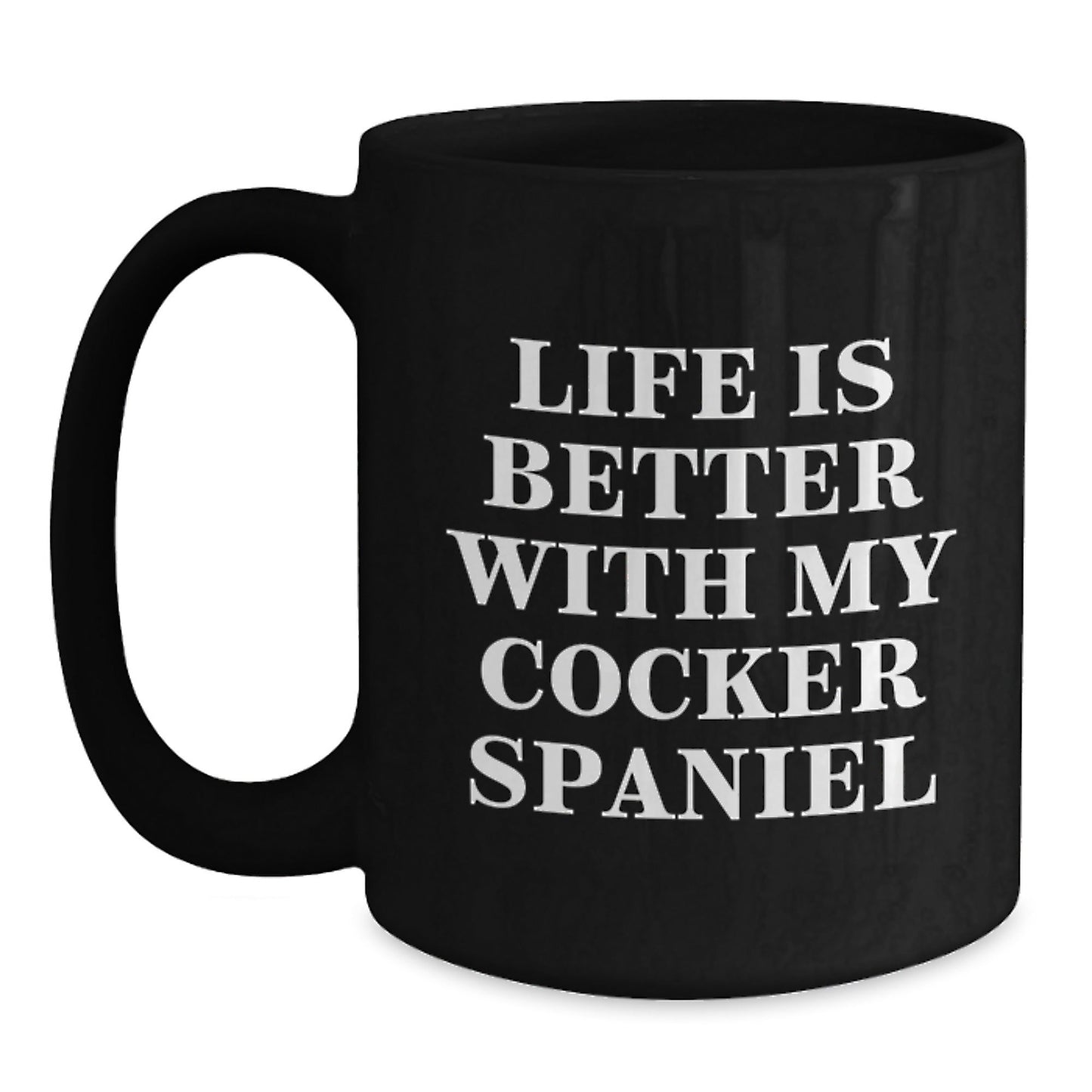 Cute Cocker Spaniel Dog Gifts for Men Women Friends Family - Black Coffee Mug with Quote Life Is Better With My Cocker Spaniel - Gifts from Family to Friends on Birthday - Victory Thru Vision