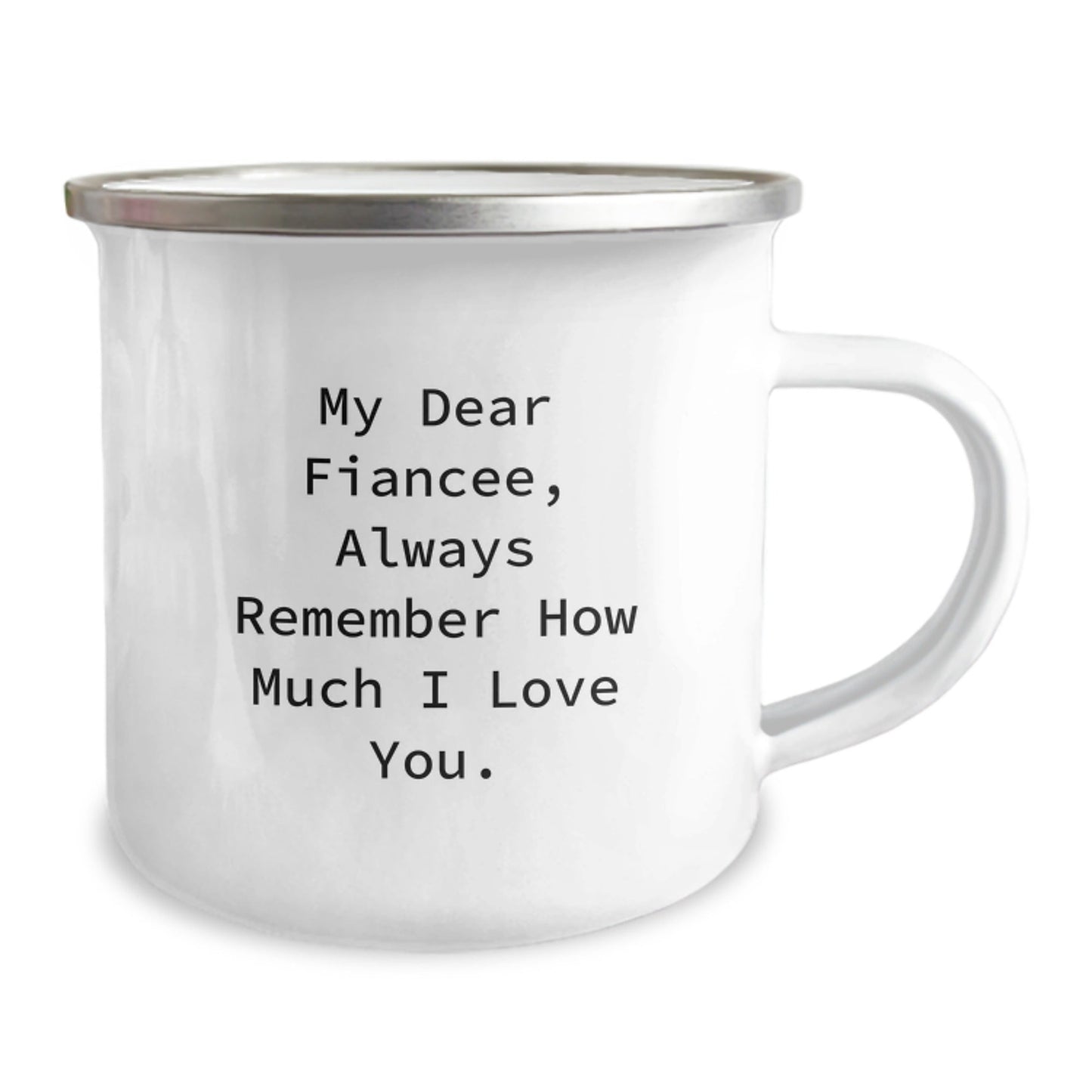 Cute Fiancee Gifts from Men for Graduation Unique Camping Mug - 'My Dear Fiancee, Always Remember How Much I Love You.' - Victory Thru Vision