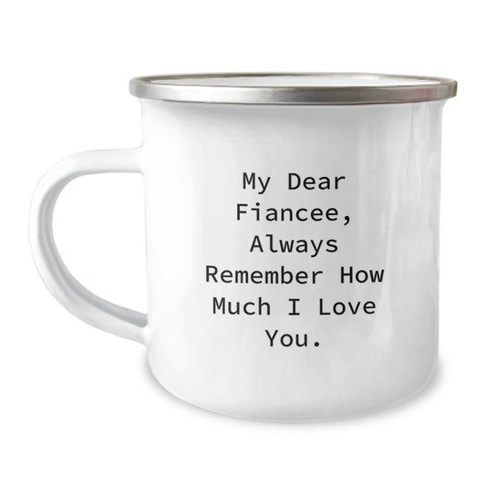 Cute Fiancee Gifts from Men for Graduation Unique Camping Mug - 'My Dear Fiancee, Always Remember How Much I Love You.' - Victory Thru Vision