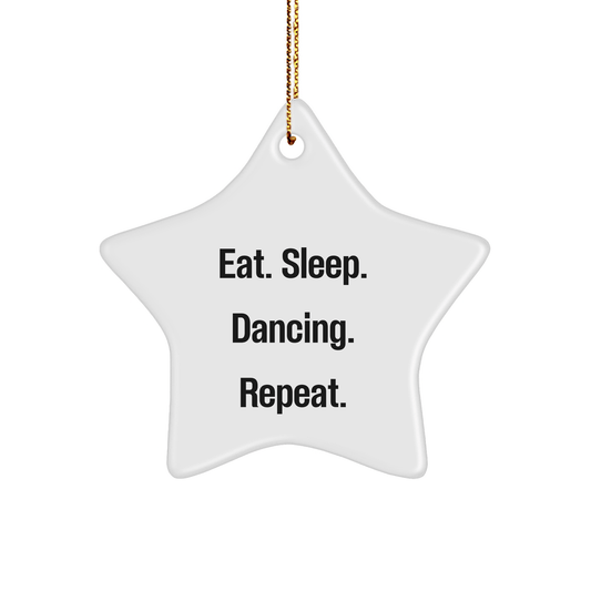 Dancing Enthusiasts Gifts - Eat. Sleep. Dancing. Repeat. Star Ornament for Christmas, Gifts from Friends to Dancing Men - Victory Thru Vision