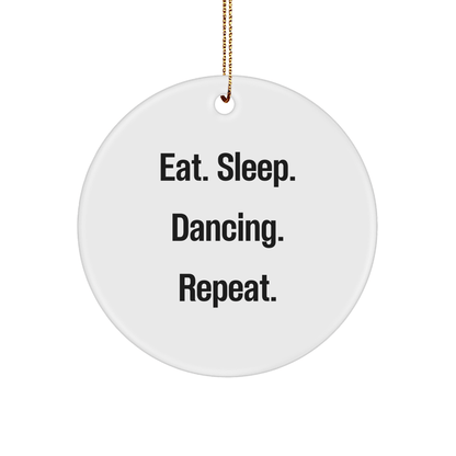 Dancing Gifts from Friends and Family - Eat. Sleep. Dancing. Repeat. - Christmas Circle Ornament - Victory Thru Vision