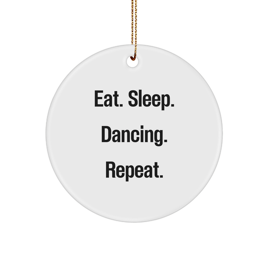 Dancing Gifts from Friends and Family - Eat. Sleep. Dancing. Repeat. - Christmas Circle Ornament - Victory Thru Vision