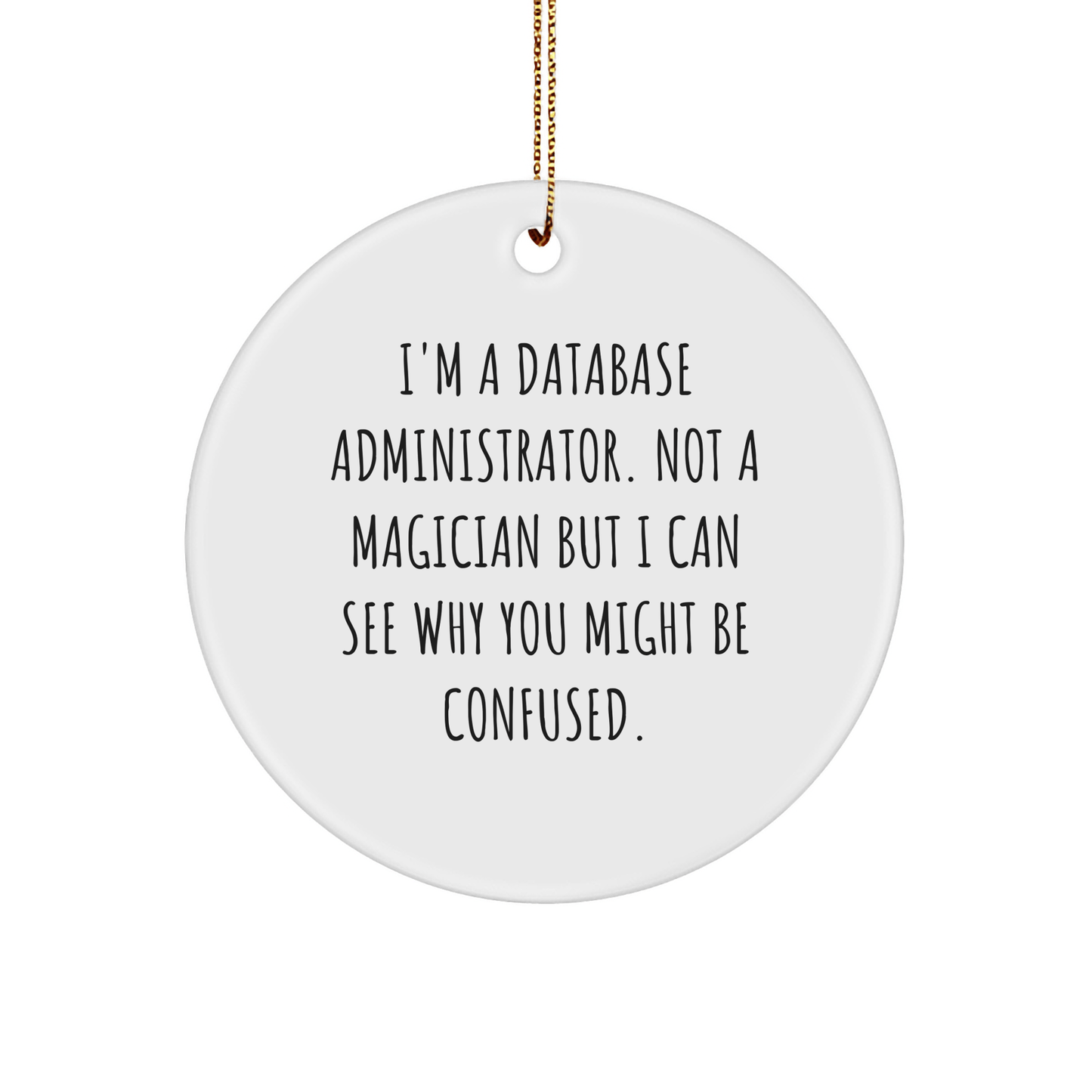 Database Administrator Gifts from Friends - Funny Circle Ornament for Christmas - 'I'm Not a Magician...' - Victory Thru Vision