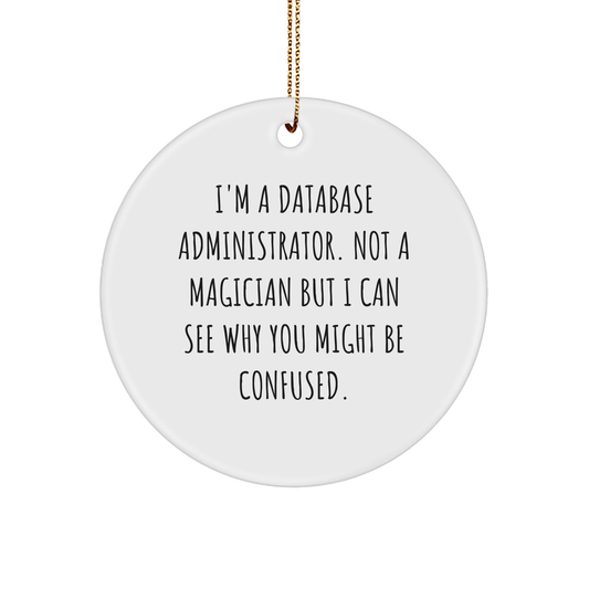 Database Administrator Gifts from Friends - Funny Circle Ornament for Christmas - 'I'm Not a Magician...' - Victory Thru Vision