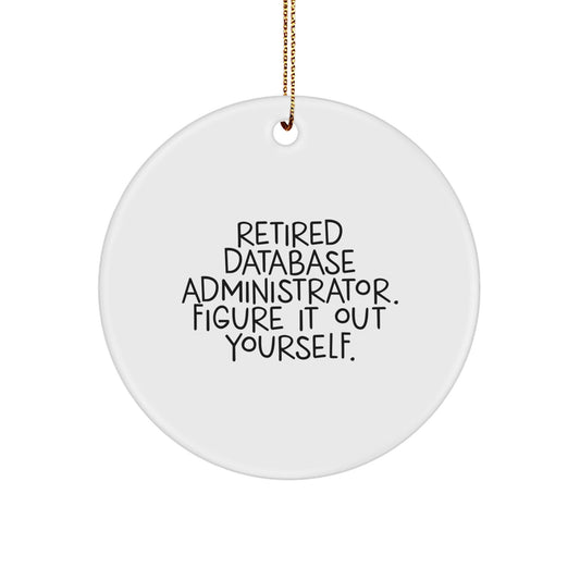 Database Administrator Gifts - 'Retired Database Administrator. Figure It Out Yourself.' Circle Ornament for Men, Women, Coworkers, and Friends - Christmas Unique Gifts from Family - Victory Thru Vision