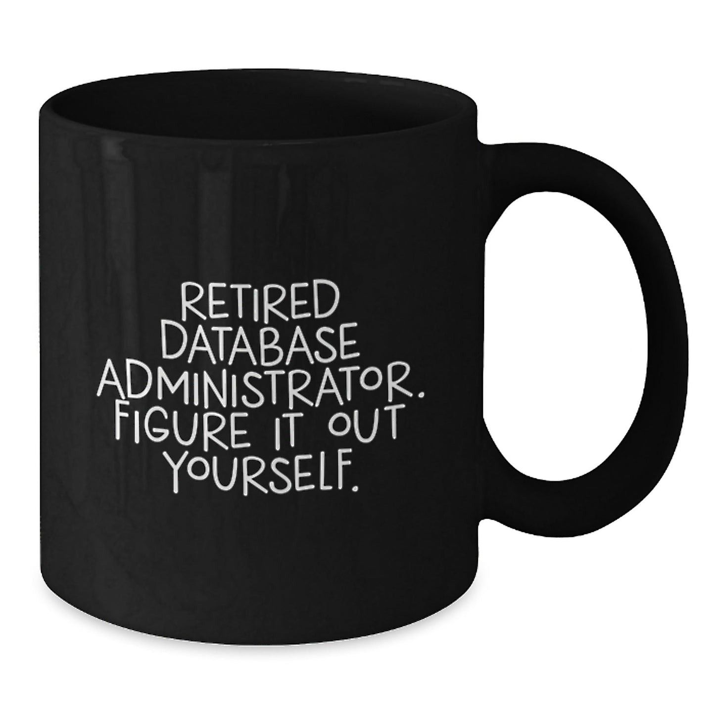 Database Administrator Humor Funny Quote Black Coffee Mug, Gifts from Friends to Database Administrators, Unique Birthday Unique Gift for Men, Women, Coworkers, Family - Victory Thru Vision